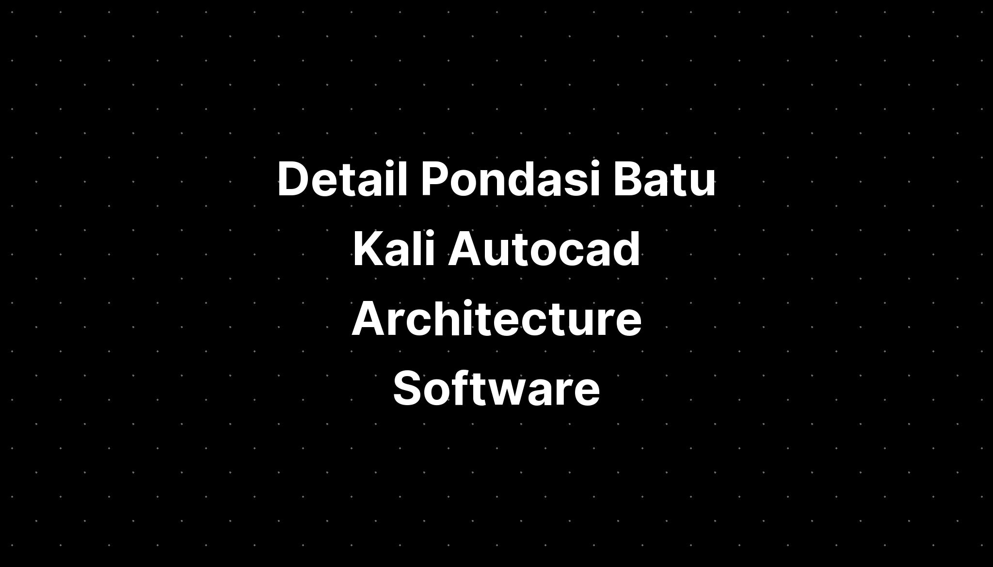 Detail Pondasi Batu Kali Autocad Architecture Software - IMAGESEE